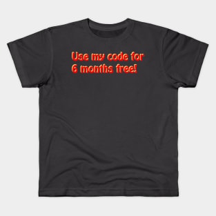 Use My Code For 6 Months Free Influencer Phrase Kids T-Shirt